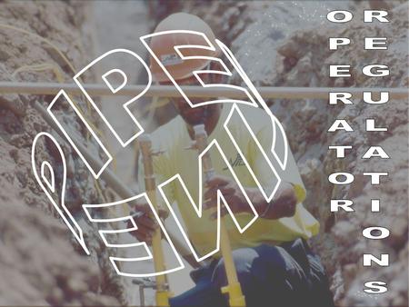 Pipeline Operator Qualification Regulations 49CFR Part 192, Subpart N (Gas)49CFR Part 192, Subpart N (Gas) 49CFR Part 195, Subpart G (Liquid)49CFR Part.