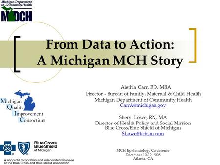 From Data to Action: A Michigan MCH Story Alethia Carr, RD, MBA Director - Bureau of Family, Maternal & Child Health Michigan Department of Community Health.