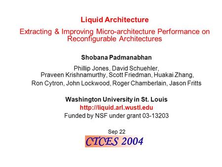 Shobana Padmanabhan Phillip Jones, David Schuehler, Praveen Krishnamurthy, Scott Friedman, Huakai Zhang, Ron Cytron, John Lockwood, Roger Chamberlain,