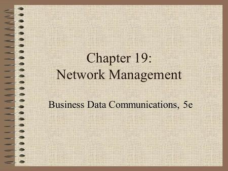 Chapter 19: Network Management Business Data Communications, 5e.