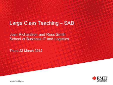 Large Class Teaching – SAB Joan Richardson and Ross Smith School of Business IT and Logistics Thurs 22 March 2012.