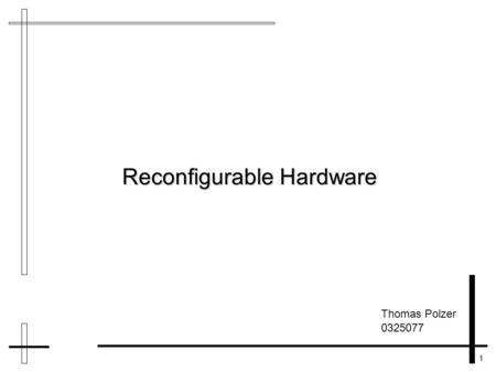 1 Reconfigurable Hardware Thomas Polzer 0325077. 2 Overview Definition Definition Methods Methods Devices Devices Applications Applications Problems Problems.