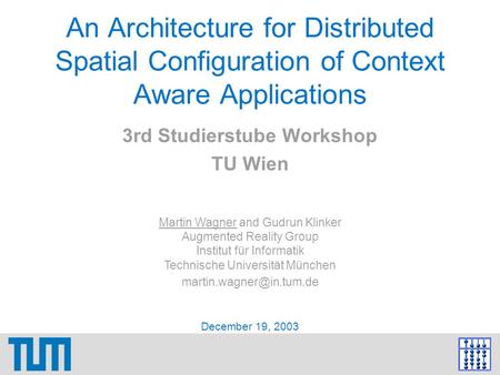 Martin Wagner and Gudrun Klinker Augmented Reality Group Institut für Informatik Technische Universität München December 19, 2003.