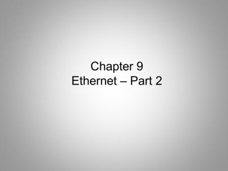 Chapter 9 Ethernet – Part 2