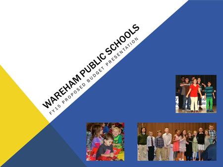 WAREHAM PUBLIC SCHOOLS FY15 PROPOSED BUDGET PRESENTATION.