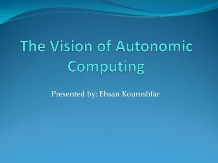 Presented by: Ehsan Kouroshfar. Outline Introduction Self-management Architectural Considerations Engineering challenges Scientific challenges Discussion.