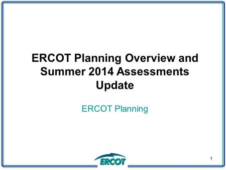 ERCOT Planning Overview and Summer 2014 Assessments Update