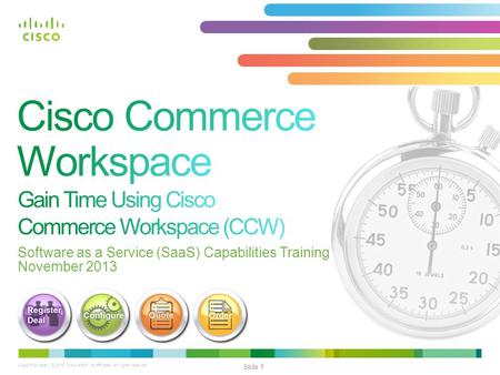 Cisco Proprietary © 2013 Cisco and/or its affiliates. All rights reserved.. Slide 1 Software as a Service (SaaS) Capabilities Training November 2013.
