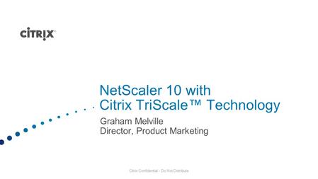 NetScaler 10 with Citrix TriScale™ Technology