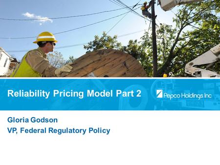 Gloria Godson VP, Federal Regulatory Policy Reliability Pricing Model Part 2.