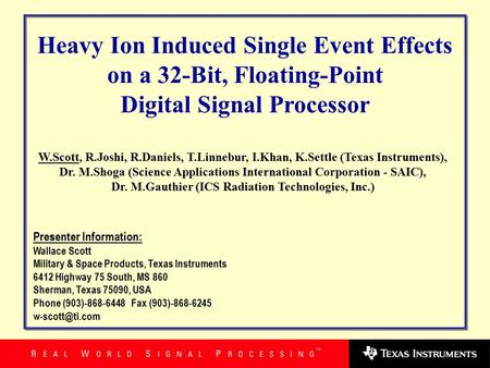 Presenter Information: Wallace Scott Military & Space Products, Texas Instruments 6412 Highway 75 South, MS 860 Sherman, Texas 75090, USA Phone (903)-868-6448Fax.