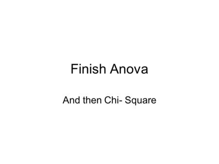 Finish Anova And then Chi- Square. Fcrit Table A-5: 4 pages of values Left-hand column: df denominator df for MSW = n-k where k is the number of groups.