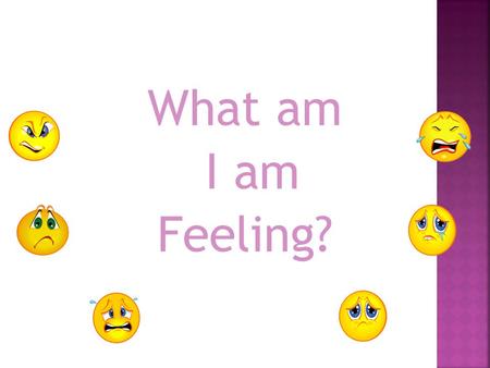 What am I am Feeling?.  Vocabulary Overview  Vocabulary Review Game  Vocabulary Practice.