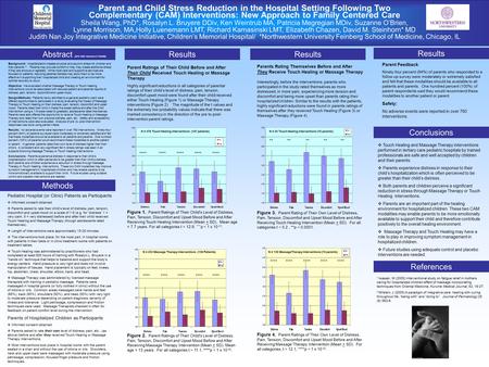 Parent and Child Stress Reduction in the Hospital Setting Following Two Complementary (CAM) Interventions: New Approach to Family Centered Care Sheila.