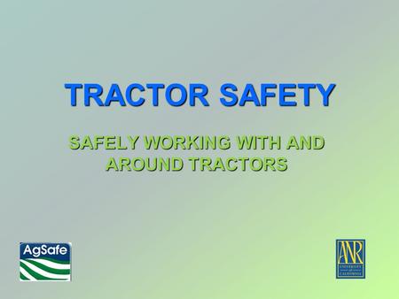 TRACTOR SAFETY SAFELY WORKING WITH AND AROUND TRACTORS.