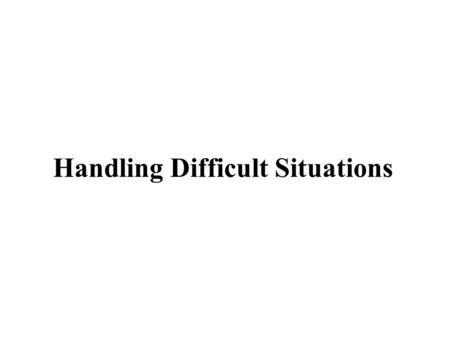 Handling Difficult Situations