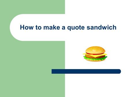 How to make a quote sandwich