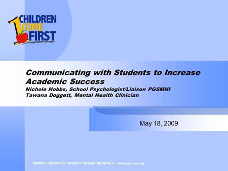 PRINCE GEORGE’S COUNTY PUBLIC SCHOOLS www.pgcps.org Communicating with Students to Increase Academic Success Nichole Hobbs, School Psychologist/Liaison.