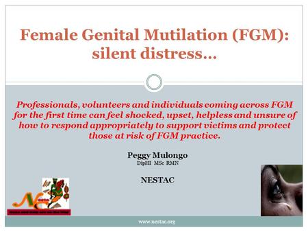 Female Genital Mutilation (FGM): silent distress… Professionals, volunteers and individuals coming across FGM for the first time can feel shocked, upset,