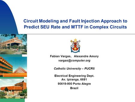 Circuit Modeling and Fault Injection Approach to Predict SEU Rate and MTTF in Complex Circuits Fabian Vargas, Alexandre Amory Catholic.