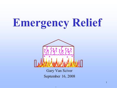 1 Emergency Relief Gary Van Sciver September 16, 2008 ·