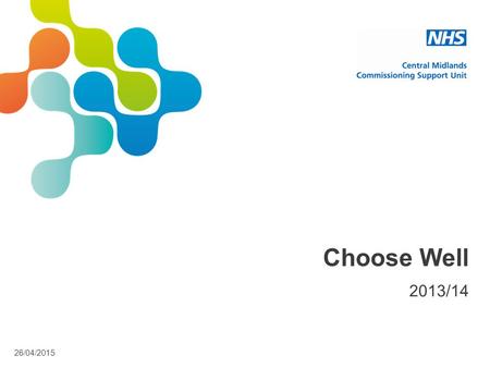 26/04/2015 Choose Well 2013/14. 26/04/2015 Choose Well When You’re Unwell.