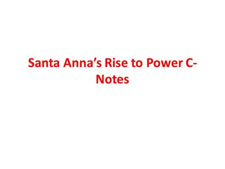 Santa Anna’s Rise to Power C-Notes