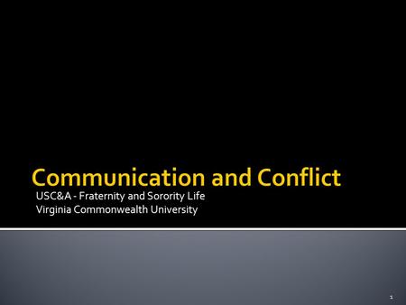 1 USC&A - Fraternity and Sorority Life Virginia Commonwealth University Communication and Conflict.