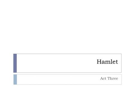 Hamlet Act Three. Scene One  Rosencrantz and Guildenstern tell Claudius and Gertrude that Hamlet will not tell them why he has lost interest in everything.