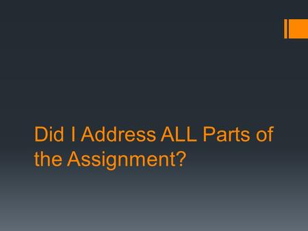 Did I Address ALL Parts of the Assignment?. For Example: HCA#4  Analyzing use of verbal communication  Message communicated  How verbal communication.