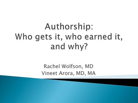 Rachel Wolfson, MD Vineet Arora, MD, MA.  Workshop based on curriculum for junior faculty found in MedEdPORTAL O’Sullivan P, Chauvin S, Wolf F, Richardson.