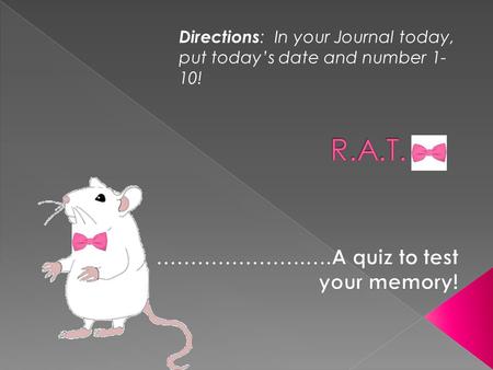 Directions : In your Journal today, put today’s date and number 1- 10!