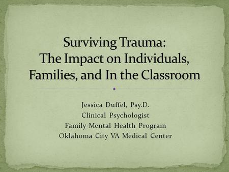 Jessica Duffel, Psy.D. Clinical Psychologist Family Mental Health Program Oklahoma City VA Medical Center.