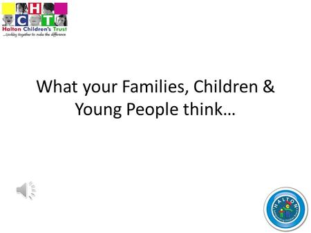 What your Families, Children & Young People think…