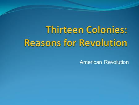 American Revolution. The Beginnings of the American Revolution After the “Seven Year War” the British were poor and needed to collect more money. They.