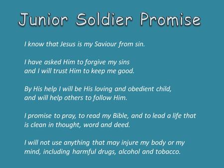 I know that Jesus is my Saviour from sin. I have asked Him to forgive my sins and I will trust Him to keep me good. By His help I will be His loving and.