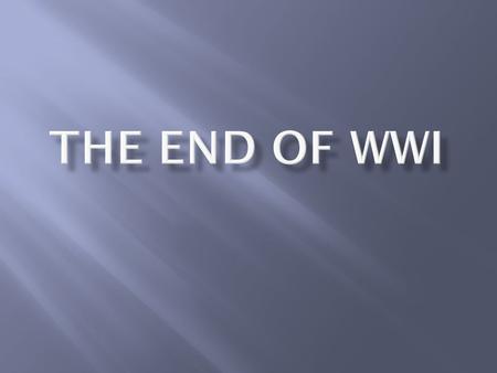  The entry of the United States gave the Allied Powers a huge boost. US soldiers were fresh, armed, and NOT fatigued… this led to the Allied victory.