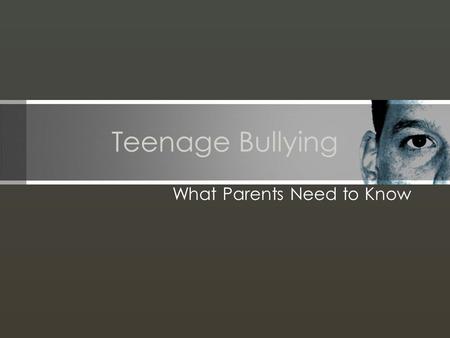 Teenage Bullying What Parents Need to Know. Objectives What is bullying? How does Harrisonburg High School handle bullying? What can parents do about.