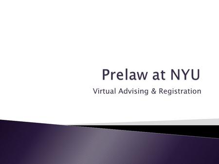 Virtual Advising & Registration.  There is no such thing as a prelaw “curriculum”  Law school admissions committees like to see diversity in coursework.