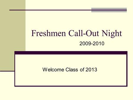 Freshmen Call-Out Night Welcome Class of 2013 2009-2010.