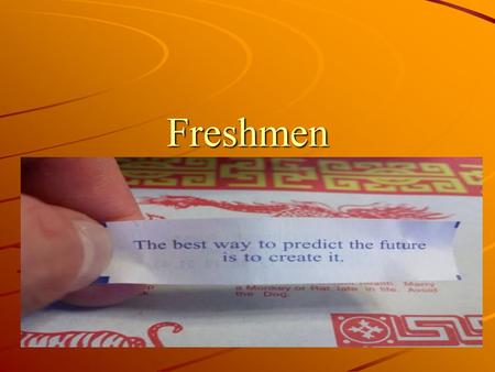 Freshmen. Guidance Counselors’ Role Assist students in developing a sense of awareness and self worth, decision making, and goal setting skills Provide.