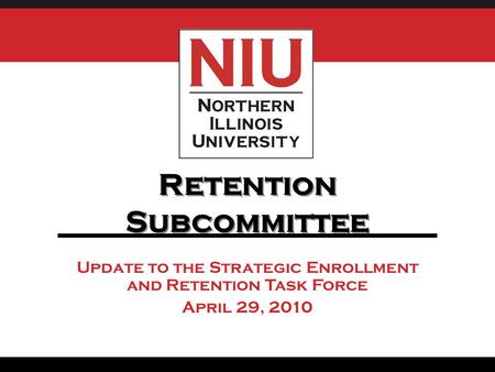 Update to the Strategic Enrollment and Retention Task Force April 29, 2010 Retention Subcommittee.