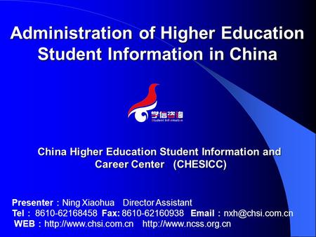 Presenter ： Ning Xiaohua Director Assistant Tel ： 8610-62168458 Fax: 8610-62160938  ： WEB ：