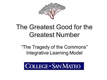 The Greatest Good for the Greatest Number “The Tragedy of the Commons” Integrative Learning Model.