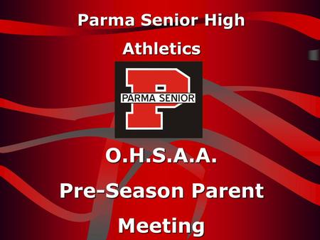 Parma Senior High AthleticsO.H.S.A.A. Pre-Season Parent Meeting.