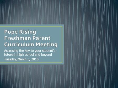 Accessing the key to your student’s future in high school and beyond Tuesday, March 3, 2015.