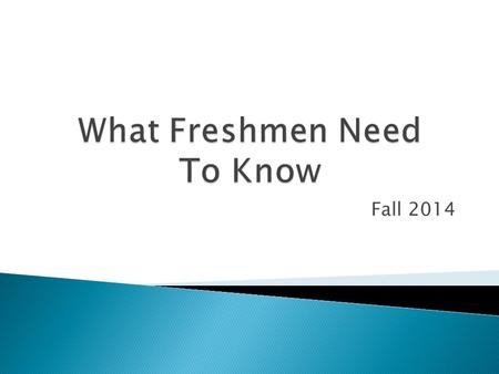 Fall 2014.  24 credits to graduate  1 semester class=.5 credit  1 year class=1 credit  Taking 8 classes and pass them all, you will end freshmen year.