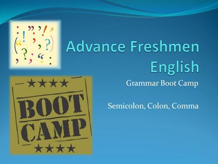 Grammar Boot Camp Semicolon, Colon, Comma. Phrases and Clauses A phrase is a collection of words that may have nouns or verbs, but it does not have a.