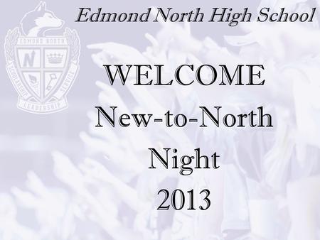 Edmond North High School WELCOME New-to-North Night 2013.