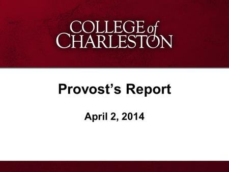 Provost’s Report April 2, 2014. Report Outline Language, Cultures & World Affairs Dean Search Freshman Applications Accepted Students Weekend Retention.